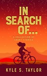 In Search of... - Kyle S. Taylor - 9781370584703