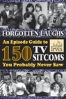 Forgotten Laughs: An Episode Guide to 150 TV Sitcoms You Probably Never Saw - Richard Irvin - 9781370585878