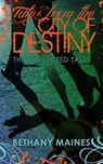 Tales from the City of Destiny - Bethany Maines - 9781370589968