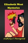 The Elizabeth West Mysteries - Anthony E Thorogood - 9781370620128