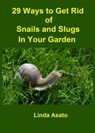29 Ways to Get Rid of Snails and Slugs in Your Garden - Linda Asato - 9781370627233