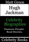 Hugh Jackman - Celebrity Biographies - Matt Green - 9781370639052