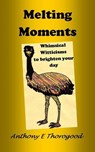 Melting Moments - Anthony E Thorogood - 9781370696215