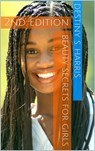 Beauty Secrets For Girls 2nd Edition - Destiny S. Harris - 9781370782246