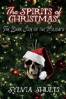 The Spirits of Christmas: The Dark Side of the Holidays - Sylvia Shults - 9781370792757