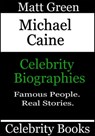 Michael Caine - Celebrity Biographies - Matt Green - 9781370803187