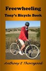 Free Wheeling - Tony's Bicycle Book - Anthony E Thorogood - 9781370838783