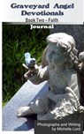 Graveyard Angel Devotionals Book Two - Faith - Spiritual Daily Journal, Pictures, Quotes, and Lined Notes Area. - Michelle Lord - 9781370887897