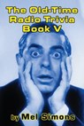 The Old-Time Radio Trivia Book V - Mel Simons - 9781370903504