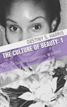 The Culture of Beauty: 1 Elective Surgery, Cosmetics, & Health - Destiny S. Harris - 9781370956470