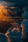 Heaven Underneath the Sound of the World - F.E.Feeley Jr. - 9781370965403