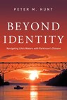 Beyond Identity, Navigating Life's Waters with Parkinson's Disease - Peter Hunt - 9781370987719