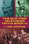 The Old-Time Television Trivia Book III - Mel Simons - 9781370994946