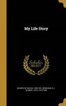 MY LIFE STORY - SHARIFA OF WAZAN,  1849-1941 ; Bensusan, S. L. (Samuel Levy) 1872-1958 - 9781373295835