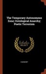 The Temporary Autonomous Zone; Ontological Anarchy; Poetic Terrorism - BEY,  Hakim - 9781374871601