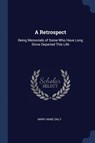 A Retrospect: Being Memorials of Some Who Have Long Since Departed This Life - Mary Anne Daly - 9781376491166