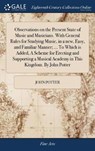 Observations on the Present State of Music and Musicians. With General Rules for Studying Music, in a new, Easy, and Familiar Manner; ... To Which is Added, A Scheme for Erecting and Supporting a Musical Academy in This Kingdom. By John Potter - POTTER,  John - 9781379532446
