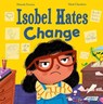 Isobel Hates Change: A joyful picture book about embracing the unexpected - Marcela Ferreira - 9781382064002