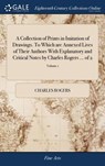 A Collection of Prints in Imitation of Drawings. To Which are Annexed Lives of Their Authors With Explanatory and Critical Notes by Charles Rogers ... of 2; Volume 1 - Charles Rogers - 9781385149485