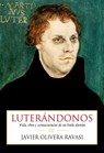 Luterándonos. Vida, obra y consecuencias de un fraile alemán - Olivera Ravasi, Javier P. - 9781386158097