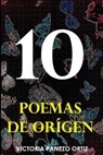 10 Poemas De Origen: Poesía Para Inspirar - Victoria Panezo Ortiz - 9781386400646