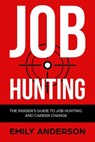 Job Hunting: The Insider's Guide to Job Hunting and Career Change - Emily Anderson - 9781386449638