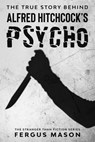 The True Story Behind Alfred Hitchcock's Psycho - Fergus Mason - 9781386588801