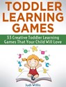 Toddler Learning Games: 33 Creative Toddler Learning Games That Your Child Will Love - Judi Willis - 9781386653479