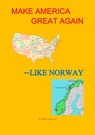 Make America Great--Like Norway - Dr. Bob O'Connor - 9781386670186