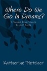 Where Do We Go In Dreams? - Katherine Fletcher - 9781386775409