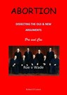 Abortion--Dissecting the Old and New Arguments - Dr. Robert O'Connor - 9781386821816