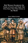 Bird Woman (Sacajawea) the Guide of Lewis and Clark - SCHULTZ,  James Willard - 9781387013715