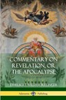 Commentary on Revelation, or the Apocalypse - Ethelbert William Bullinger - 9781387972579