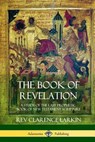 The Book of Revelation - REV Clarence Larkin - 9781387975334