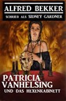 Patricia Vanhelsing und das Hexenkabinett - Alfred Bekker ; Sidney Gardner - 9781393058816