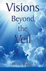 Visions Beyond The Veil - H a Baker - 9781393064749