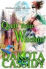 Quit Your Witchin' - Dakota Cassidy - 9781393122272