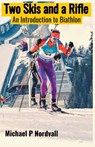 Two Skis & a Rifle - Michael P. Nordvall - 9781393231349