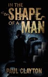 In the Shape of a Man - Paul Clayton - 9781393248552