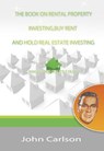 The Book on Rental Property Investing,Buy Rent and Hold Real Estate Investing: Making it Big on Little Deals - John Carlson - 9781393454533