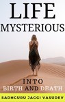 Life Mysterious: Into Birth and Death - Sadhguru Jaggi Vasudev - 9781393598701
