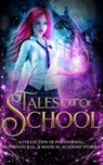 Tales Out Of School: A Collection of Paranormal, Supernatural, & Magical Academy Stories - Natasha Larry ; Melanie Karsak ; Margo Bond Collins ; Deb Christie ; Fionn Jameson ; Laura Greenwood ; S. K. Gregory ; Solo Storm ; Arizona Tape ; Skyler Andra ; Ivy Hearne ; Angela Kulig ; Angela Sanders ; B.C. Palmer ; Marie Robinson ; Kat Parrish - 9781393652205