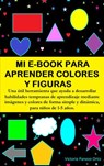Mi E-Book Para Aprender Colores Y Figuras: Una Útil Herramienta Que Ayuda A Desarrollar Habilidades Tempranas De Aprendizaje Mediante Imágenes Y Colores De Forma Simple Y Dinámica. - Victoria Panezo Ortiz - 9781393671213