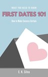 First Dates 101: How to Make Success Certain in Dating - E. K. Silva - 9781393783220