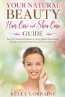 Your Natural Beauty Hair Care and Skin Care Guide - Kelly Lorraine - 9781393786412