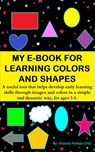 My E-Book For Learning Colors And Shapes: A Useful Tool That Helps Develop Early Learning Skills Through Images And Colors In A Simple And Dynamic Way, For Ages 1-5. - Victoria Panezo Ortiz - 9781393824695