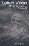 Nightmare Whispers: What Remains - Fae Corps Publishing ; Arianna Sebo ; Ivor Steven ; K. T. Seto ; Patricia Harris ; Raz T. Slasher ; Serena Mossgraves ; Tish MacWebber ; Kari Leigh Sanders ; Valkyrie Howard ; Austen Miles ; Robert Beveridge ; Brittany MacDonald - 9781393835127