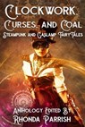 Clockwork, Curses, and Coal: Steampunk and Gaslamp Fairy Tales - Rhonda Parrish. ; Beth Cato ; Sarah Van Goethem ; Wendy Nikel ; Laura VanArendonk Baugh ; Lex T. Lindsay ; Christina Ruth Johnson ; Brian Trent ; Joseph Halden ; Melissa Bobe ; Diana Hurlburt ; Reese Hogan ; Alethea Kontis ; M.L.D. Curelas ; Adam Breckenr - 9781393974048