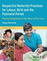 Respectful Maternity Practices for Labour, Birth and the Postnatal Period - Tanya (Fernandez Foundation) Burchell - 9781394210114