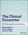 The Clinical Encounter - Mathew Mercuri ; Brian S. Baigrie ; Steven K. Baker - 9781394217885